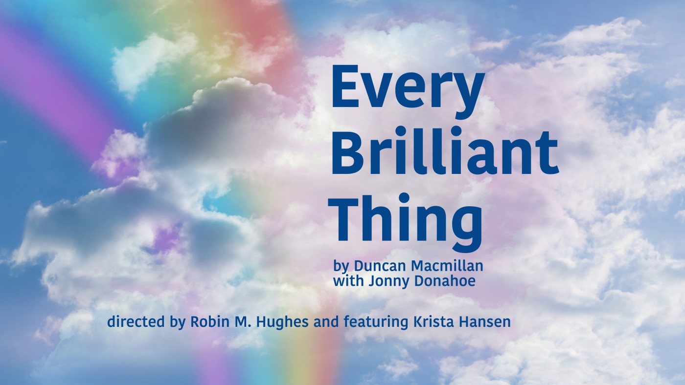 Poster for the Play "Every Brilliant Thing". Simple text on a sky background with clouds and rainbow elements.