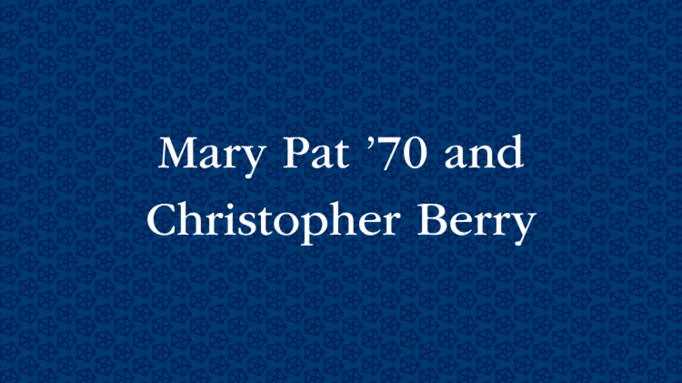 Mary Pat ’70 and Christopher Berry